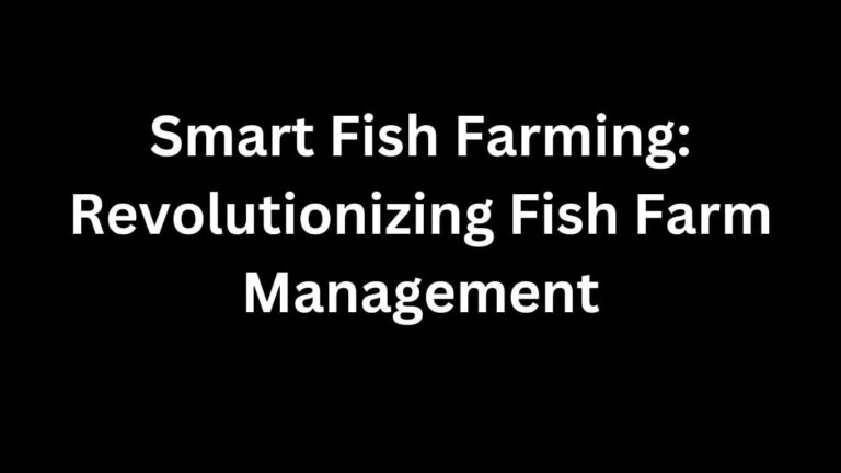 Smart Fish Farming Revolutionizing Fish Farm Management